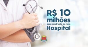 Saúde recebe R$ 10 milhões para construção do novo Hospital