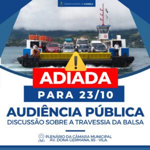 #Atenção - Audiência Pública para discussão dos problemas na travessia da balsa é ADIADA para o dia 23 de outubro