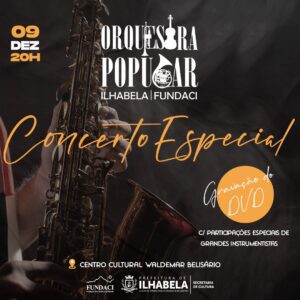 Fundaci apresenta Concerto Especial da Orquesta Popular de Ilhabela com gravação de DVD neste sábado (9)