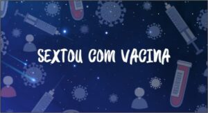 Imunização em horário estendido! Participem do 'Sextou com Vacina' da Secretaria de Saúde e aproveitem a vacinação até às 21h.