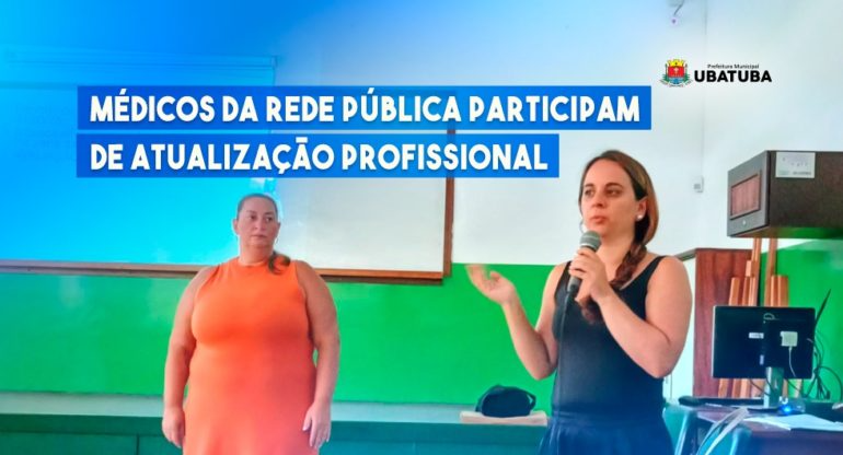 Capacitação para médicos em Ubatuba foca nas melhores práticas de atendimento no SUS e prevenção de doenças como dengue e zika.