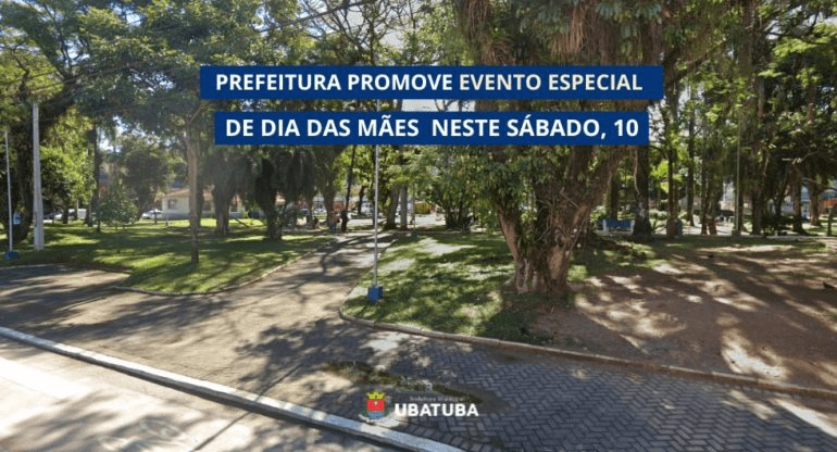 Prefeitura de Ubatuba realiza evento gratuito com saúde, lazer e cultura neste sábado (10) para celebrar o Dia das Mães na Praça 13 de Maio.