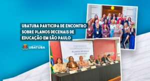 Ubatuba participa de encontro sobre Planos Decenais de Educação