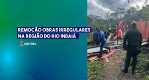 Ação conjunta remove obras irregulares na região do Rio Indaiá