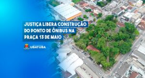 Justiça libera construção de ponto de ônibus na Praça 13 de Maio