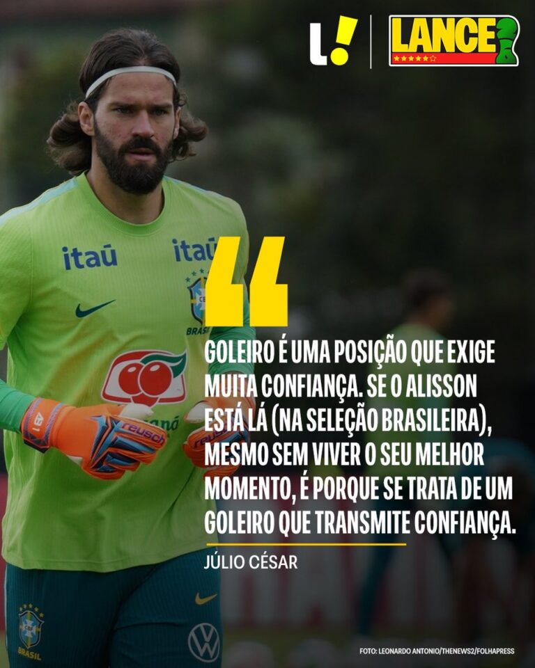 Júlio César elogia confiança de Alisson