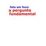 Foto em foco: a pergunta fundamental